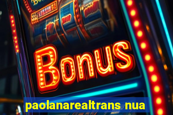 paolanarealtrans nua